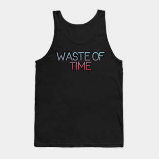 Waste of time Tank Top